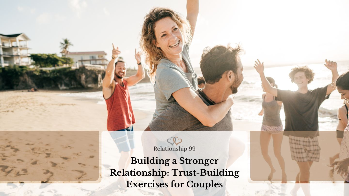Building a Stronger Relationship: Trust-Building Exercises for Couples ...